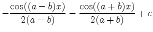 $\displaystyle -\frac{\cos((a-b)x)}{2(a-b)}-\frac{\cos((a+b)x)}{2(a+b)} +c$