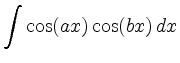 $\displaystyle \int \cos(ax)\cos(bx)\,dx$