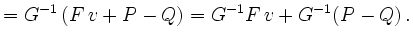 $\displaystyle = G^{-1}\left(F\,v+P-Q\right) = G^{-1}F\,v + G^{-1}(P-Q) \,.$