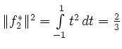 $ \Vert f_2^*\Vert^2=\int\limits_{-1}^1t^2\,dt=\frac23$