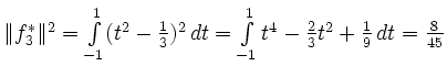 $ \Vert f_3^*\Vert^2=\int\limits_{-1}^1(t^2-\frac13)^2\,dt=\int\limits_{-1}^1t^4-\frac23t^2+\frac19\,dt=\frac8{45}$
