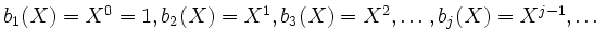 $ b_1(X)=X^0=1, b_2(X)=X^1, b_3(X)=X^2, \dots, b_j(X)=X^{j-1}, \dots$