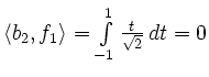 $ \left<b_2,f_1\right>=\int\limits_{-1}^1\frac{t}{\sqrt2}\,dt=0$