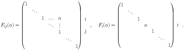 $ F_{ij}(\alpha) = \begin{pmatrix}1 & & & & & & \\ & \ddots & & & & & \\
& & 1 ...
...0.1cm}
\begin{matrix}\\ \\ i \\ \\ \\ \end{matrix}\hspace{0.3cm}.\vspace{1.5cm}$
