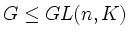 $ G \leq GL(n,K)$