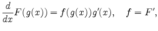 $\displaystyle \frac{d}{dx} F(g(x))=f(g(x)) g'(x),\quad f=F',$