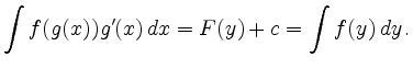 $\displaystyle \int f(g(x)) g'(x)\, dx = F(y) +c=\int f(y)\,dy \,.$