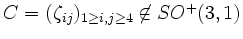 $ C = (\zeta_{ij})_{1 \geq i,j \geq 4}\not \in SO^{+}(3,1)$