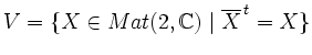 $ V = \{ X \in Mat(2, \mathbb{C}) \mid \overline{X}^{\,t} = X \}$