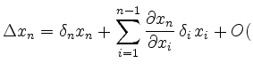 $\displaystyle \Delta x_n =\delta_n x_n +
\sum_{i=1}^{n-1}
\frac{\partial x_n}{\partial x_i}\,
\delta_i\, x_i+O($