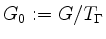 $ G_0 := G / T_\Gamma$