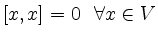 $ \left[x,x\right]=0~~\forall x\in V$