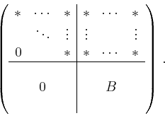 \begin{displaymath}
\left(
\begin{array}{ccc\vert ccc}
* & \cdots & * & * & \...
...\
& 0 & & & B & \\
& & & & &
\end{array}
\right)
\,.
\end{displaymath}