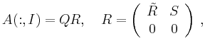 $\displaystyle A(:,I)=QR,\quad
R = \left(\begin{array}{cc}
\tilde R & S \\ 0 & 0
\end{array}\right)
\,,
$