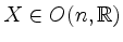 $ X \in O(n,\mathbb{R})$