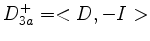 $ D_{3a}^+=<D,-I>$