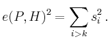 $\displaystyle e(P,H)^2 = \sum_{i>k} s_i^2
\,.
$