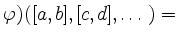 $\displaystyle \varphi)([a,b],[c,d],\ldots) =$
