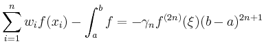 $\displaystyle \sum_{i=1}^n w_i f(x_i) - \int_a^b f =
-\gamma_n f^{(2n)}(\xi) (b-a)^{2n+1}
$
