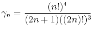 $\displaystyle \gamma_n = \frac{(n!)^4}{(2n+1)((2n)!)^3}
$