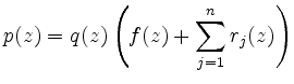 $\displaystyle p(z)=q(z)\left(f(z)+\sum_{j=1}^n r_j(z)\right)
$