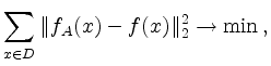 $\displaystyle \sum_{x\in D} \Vert f_A(x) - f(x)\Vert _2^2 \to \min
\,,
$