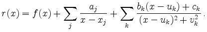 $\displaystyle r(x) = f(x) + \sum_j\frac{a_j}{x-x_j} + \sum_k\frac{b_k(x-u_k)+c_k}{(x-u_k)^2+v_k^2}\,.
$