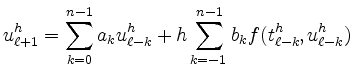 $\displaystyle u^h_{\ell+1} =
\sum_{k=0}^{n-1} a_k u^h_{\ell-k} +
h \sum_{k=-1}^{n-1} b_k f(t^h_{\ell-k},u^h_{\ell-k})
$