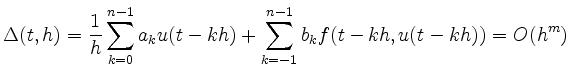 $\displaystyle \Delta(t,h) = \frac{1}{h}
\sum_{k=0}^{n-1} a_k u(t-kh) +
\sum_{k=-1}^{n-1} b_k f(t-kh,u(t-kh))
= O(h^m)
$