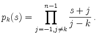$\displaystyle p_k(s) =
\prod_{j=-1,j\ne k}^{n-1}
\frac{s+j}{j-k}
\,.
$