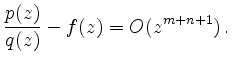 $\displaystyle \frac{p(z)}{q(z)} - f(z) = O(z^{m+n+1})\,
.
$