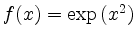 $ f(x)=\exp \left( x^2 \right)$