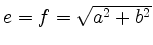 $ e=f=\sqrt{a^2+b^2}$