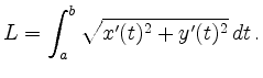 $\displaystyle L = \int_a^b \sqrt{x^\prime(t)^2 + y^\prime(t)^2}\,dt\,.
$