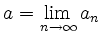 $ a=\lim\limits_{n\rightarrow \infty}a_n$