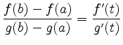 $\displaystyle \frac{f(b)-f(a)}{g(b)-g(a)}= \frac{f'(t)}{g'(t)}$