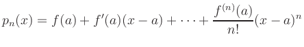 $\displaystyle p_n(x) = f(a) + f'(a) (x-a) + \cdots +
\frac{f^{(n)}(a)}{n!} (x-a)^n
$