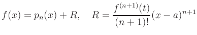 $\displaystyle f(x) = p_n(x) + R,\quad
R = \frac{f^{(n+1)}(t)}{(n+1)!} (x-a)^{n+1}
$