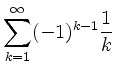 $\displaystyle \sum_{k=1}^\infty (-1)^{k-1} \frac{1}{k}$