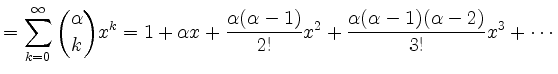 $\displaystyle = \sum_{k=0}^\infty \binom{\alpha}{k}x^k = 1 + \alpha x + \frac{\alpha(\alpha-1)}{2!}x^2 + \frac{\alpha(\alpha-1)(\alpha-2)}{3!}x^3+\cdots$