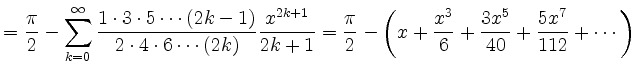 $\displaystyle = \frac{\pi}{2} - \sum_{k=0}^\infty \frac{1\cdot3\cdot5\cdots(2k-...
...- \left( x + \frac{x^3}{6} + \frac{3x^5}{40} + \frac{5x^7}{112} +\cdots \right)$