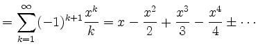 $\displaystyle = \sum_{k=1}^\infty (-1)^{k+1}\frac{x^k}{k} = x -\frac{x^2}{2} + \frac{x^3}{3} - \frac{x^4}{4}\pm\cdots \hfill$