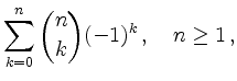 $\displaystyle \sum_{k=0}^n \binom{n}{k} (-1)^k\,,\quad
n \geq 1\,,$