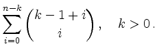 $\displaystyle \sum\limits_{i=0}^{n-k} \binom{k-1+i}{i}\,,\quad k > 0
\,.$