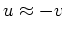 $ u\approx-v$