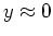 $ y\approx0$
