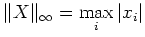 $\displaystyle \Vert X\Vert _\infty = \max_i \vert x_i\vert
$