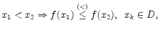 $\displaystyle x_1 < x_2 \Rightarrow f(x_1) \stackrel{(<)}{\leq} f(x_2), \,\,\,
x_k \in D,
$
