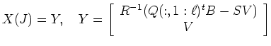 $\displaystyle X(J)=Y,\quad
Y = \left[\begin{array}{c}
R^{-1} (Q(:,1:\ell)^t B-SV) \\ V
\end{array}\right]
$