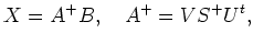 $\displaystyle X = A^+B,\quad A^+ = VS^+U^t,
$